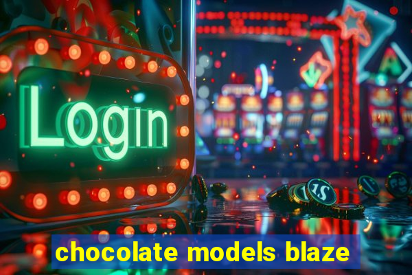 chocolate models blaze